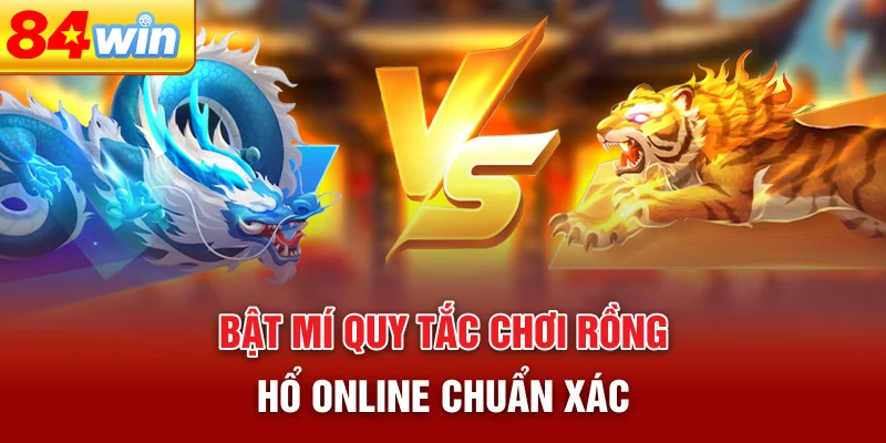 bat-mi-quy-tac-choi-rong-ho-online-chuan-xac