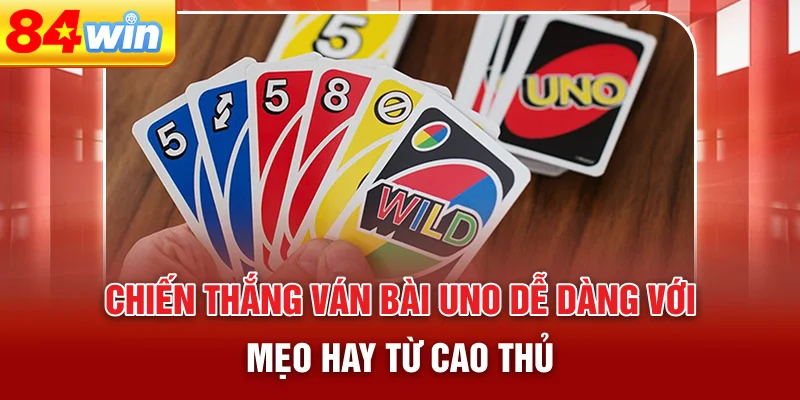 chien-thang-van-bai-uno-de-dang-voi-meo-hay-tu-cao-thu