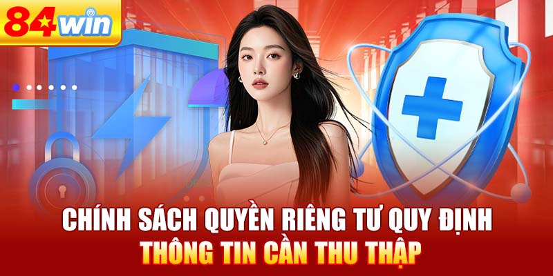 chinh-sach-quyen-rieng-tu-quy-dinh-thong-tin-can-thu-thap