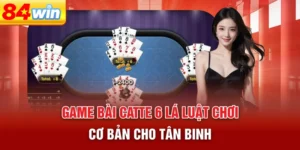 game-bai-catte-6-la-luat-choi-co-ban-cho-tan-binh
