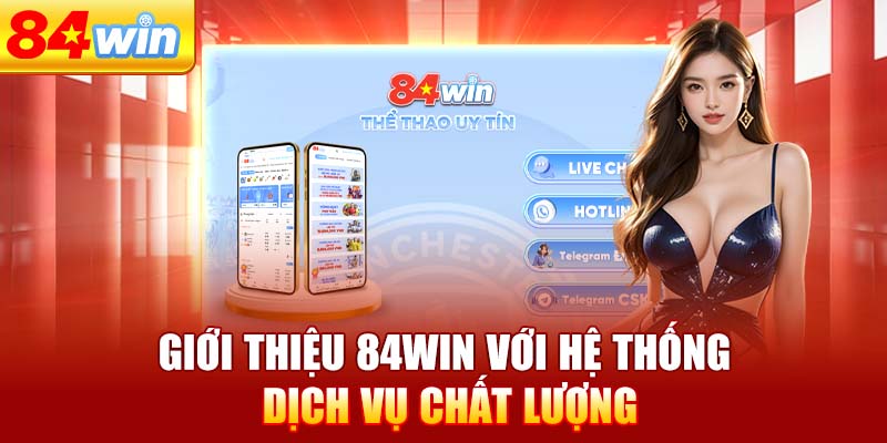 gioi-thieu-84win-voi-he-thong-dich-vu-chat-luong