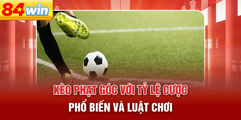 keo-phat-goc-voi-ty-le-cuoc-pho-bien-va-luat-choi