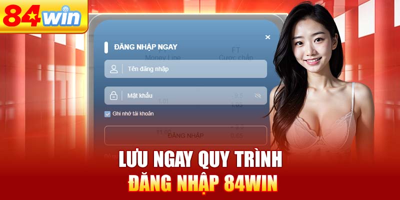 luu-ngay-quy-trinh-dang-nhap-84win
