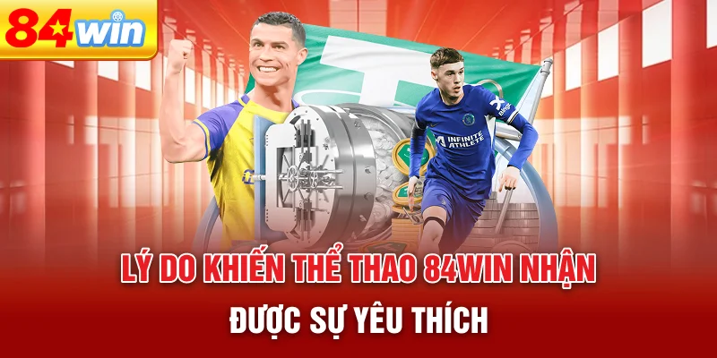 ly-do-khien-the-thao-84win-nhan-duoc-su-yeu-thich