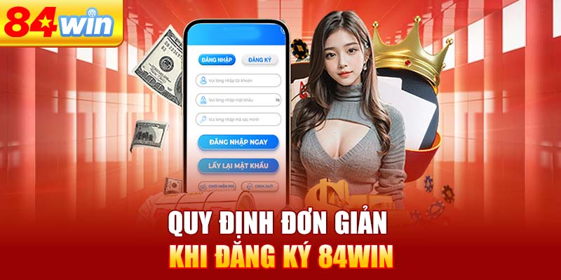 quy-dinh-don-gian-khi-dang-ky-84win