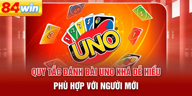 quy-tac-danh-bai-uno-kha-de-hieu-phu-hop-voi-nguoi-moi