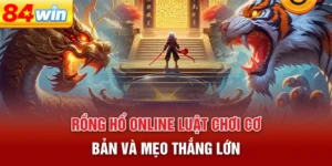 rong-ho-online-luat-choi-co-ban-va-meo-thang-lon